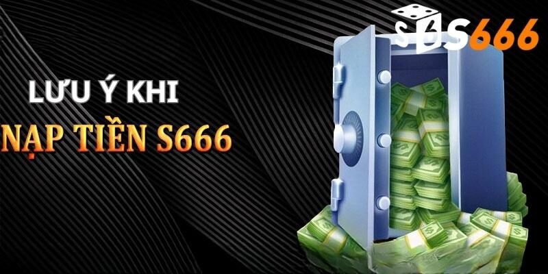 Một vài chú ý quan trọng khi giao dịch tại S666