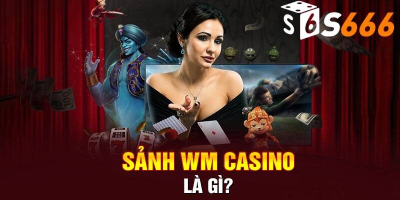 WM Casino mở ra thế giới đổi thưởng đầy mê hoặc, kịch tính